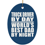 Truck Driver By Day World's Best Dad By Night - Oval Ornament