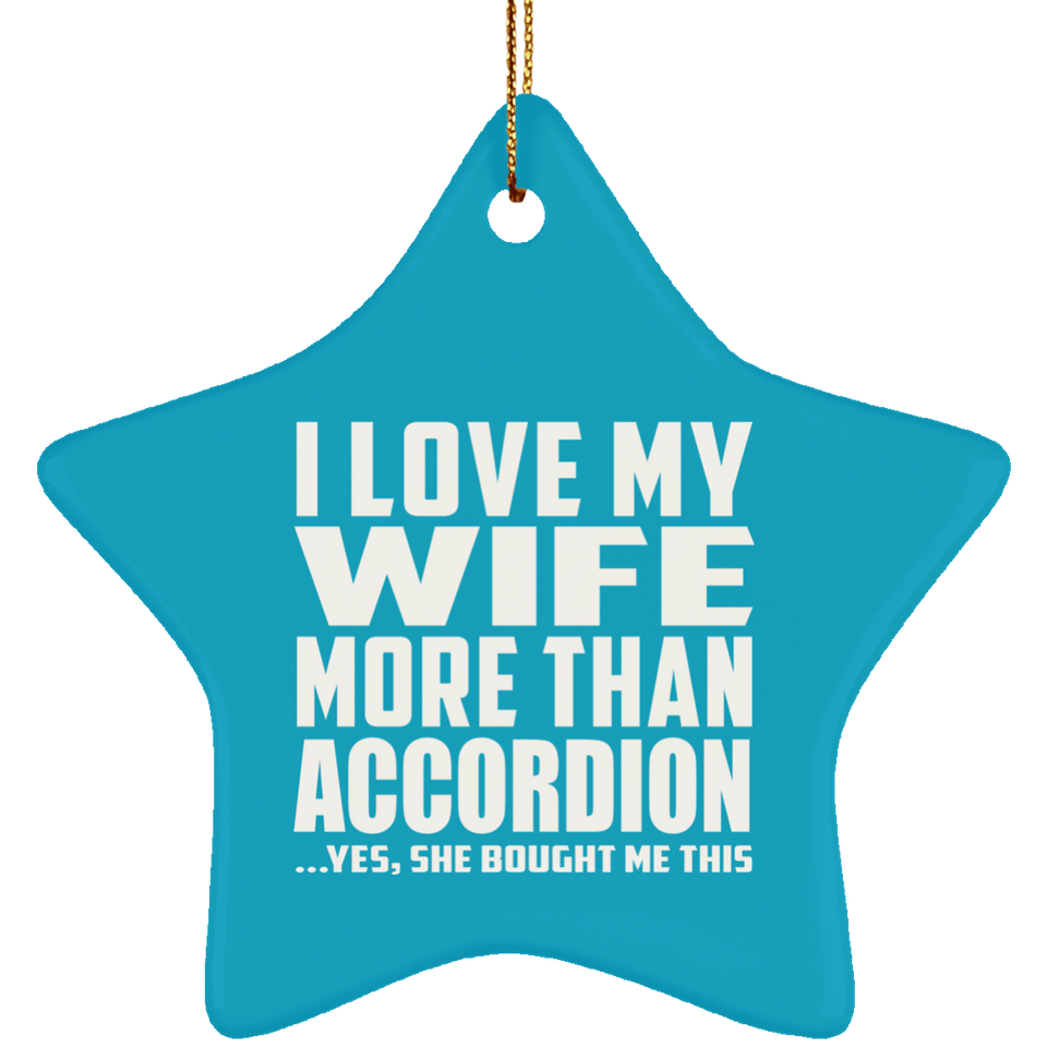I Love My Wife More Than Accordion - Star Ornament