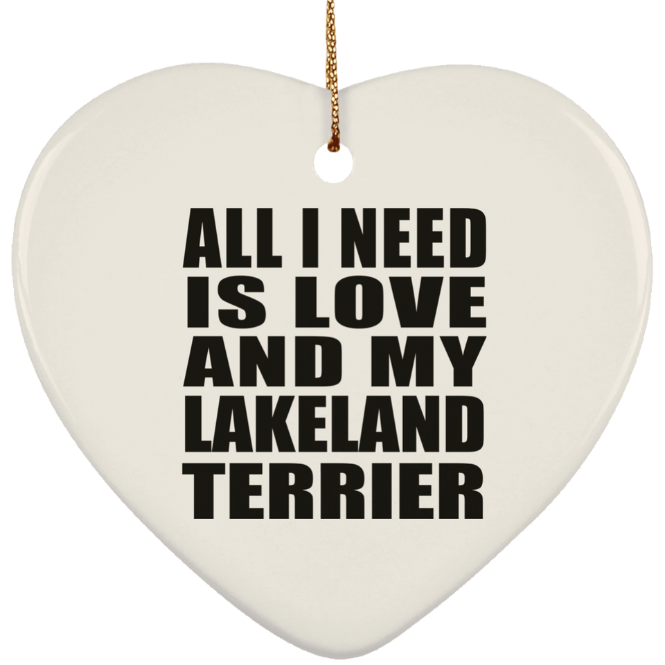 All I Need Is Love And My Lakeland Terrier - Heart Ornament