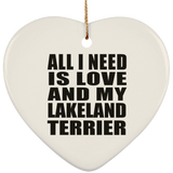 All I Need Is Love And My Lakeland Terrier - Heart Ornament