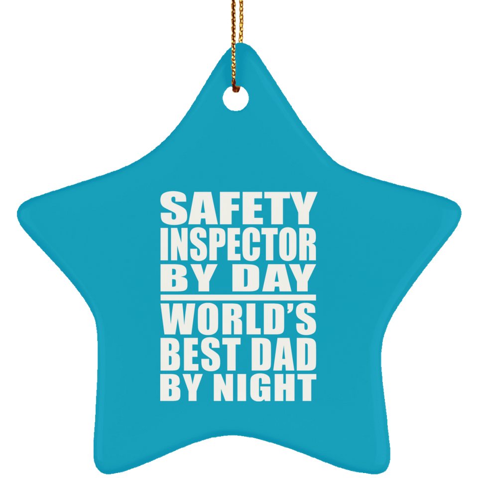 Safety Inspector By Day World's Best Dad By Night - Star Ornament