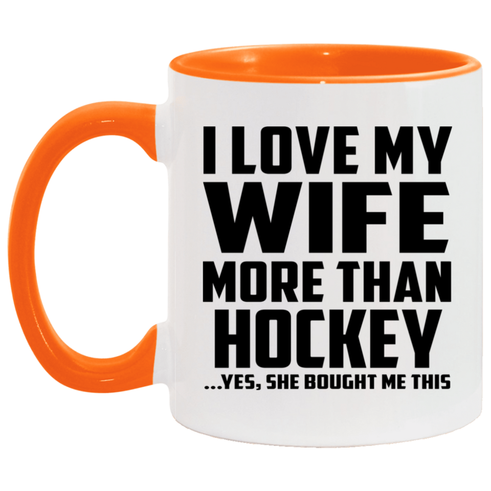 I Love My Wife More Than Hockey - 11oz Accent Mug Orange