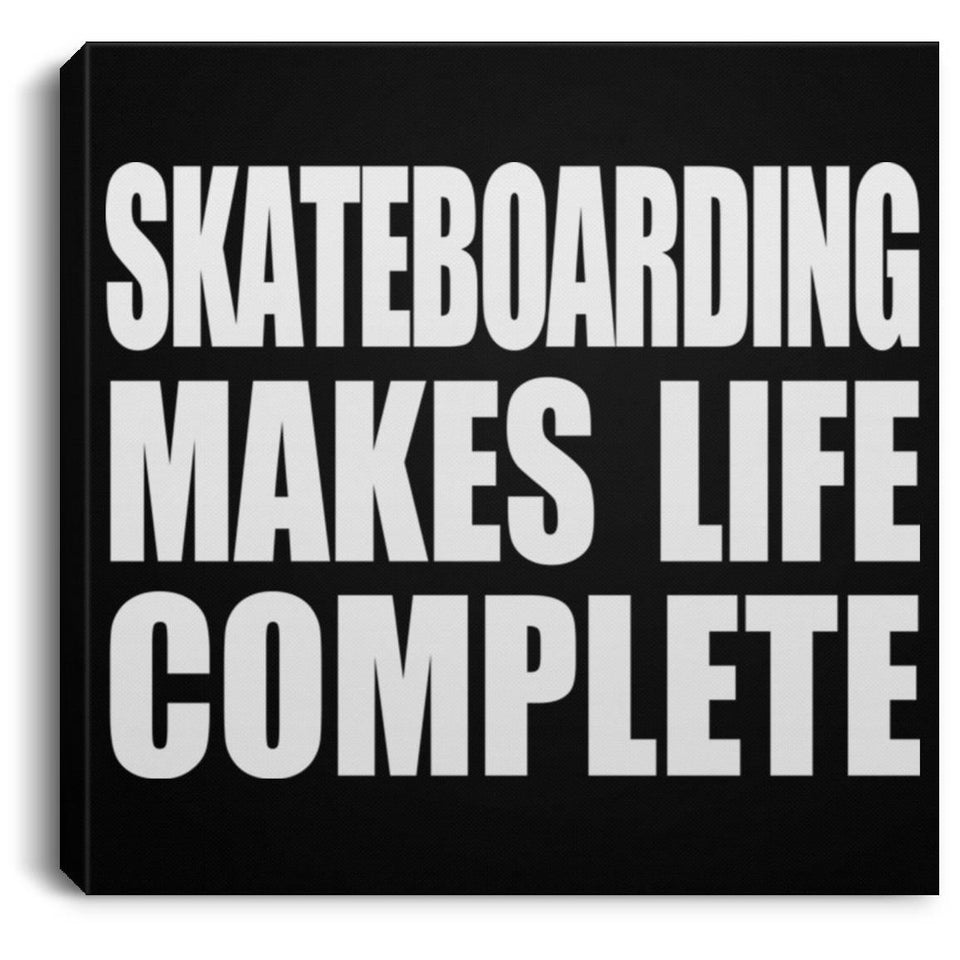 Skateboarding Makes Life Complete - Canvas Square