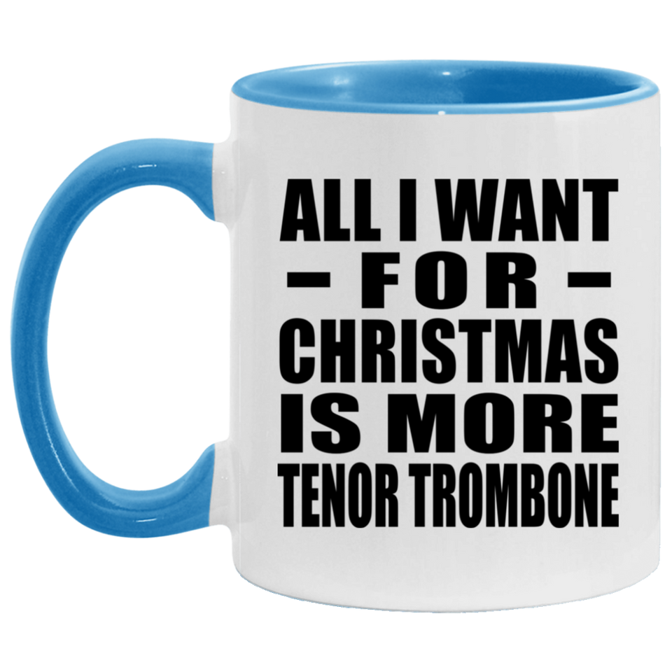 All I Want For Christmas Is More Tenor Trombone - 11oz Accent Mug Blue