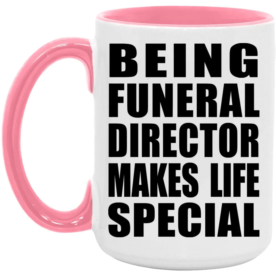 Being Funeral Director Makes Life Special - 15oz Accent Mug Pink