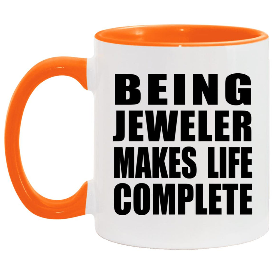 Being Jeweler Makes Life Complete - 11oz Accent Mug Orange