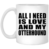 All I Need Is Love And My Otterhound - 11 Oz Coffee Mug