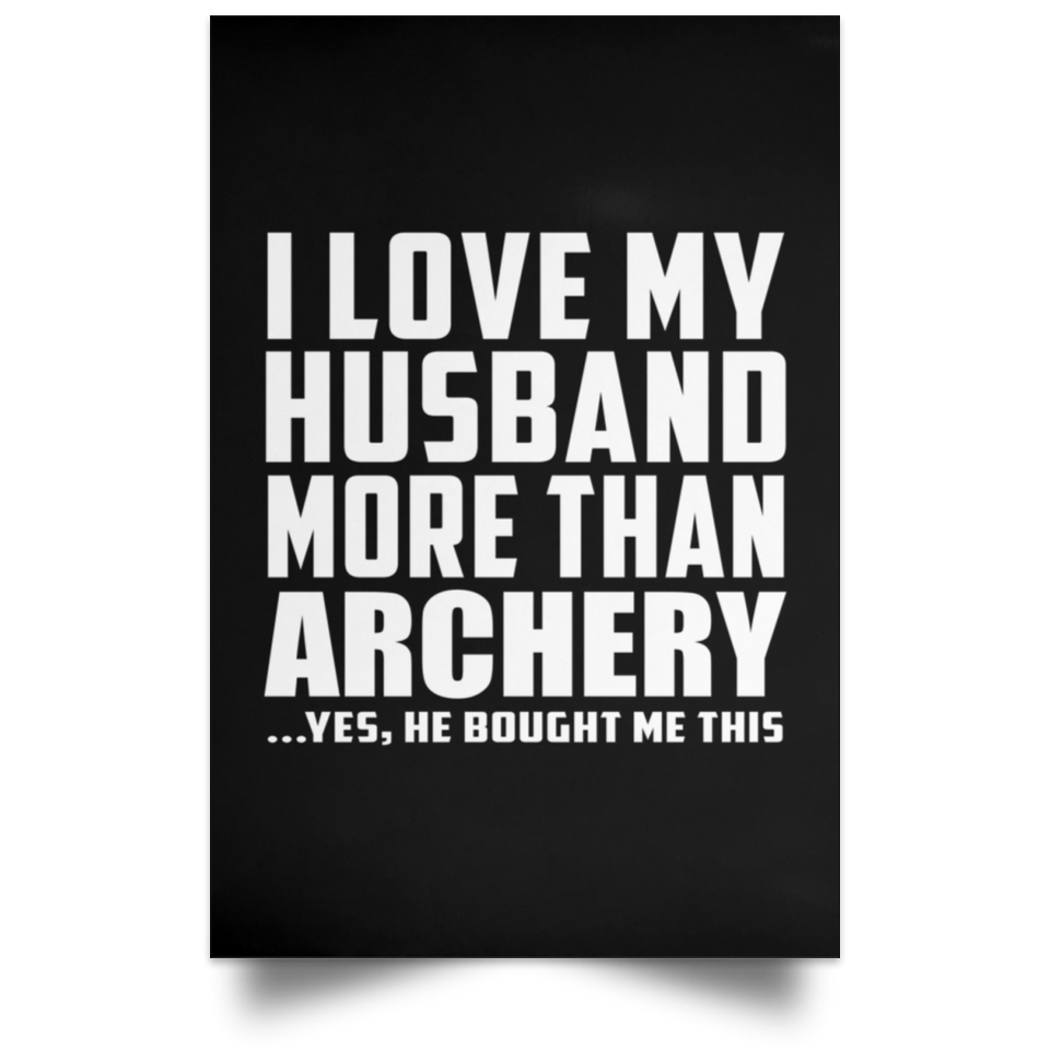 I Love My Husband More Than Archery - Poster Portrait