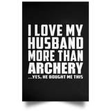 I Love My Husband More Than Archery - Poster Portrait