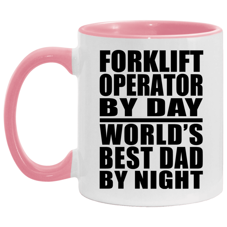 Forklift Operator By Day World's Best Dad By Night - 11oz Accent Mug Pink