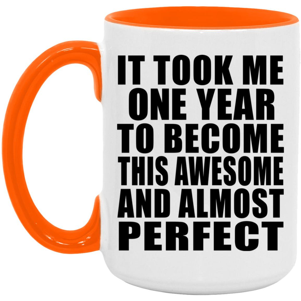 1st Birthday Took 1 Year To Become Awesome & Perfect - 15oz Accent Mug Orange