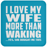 I Love My Wife More Than Waking - Drink Coaster