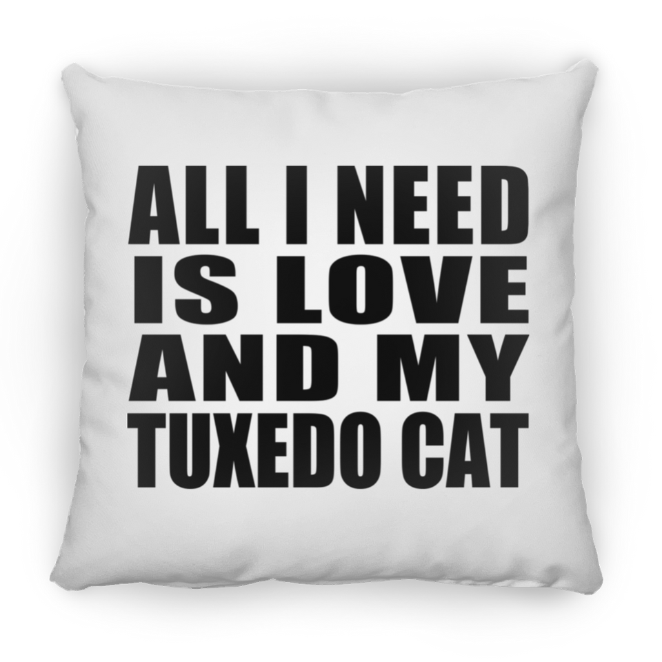 All I Need Is Love And My Tuxedo Cat - Throw Pillow
