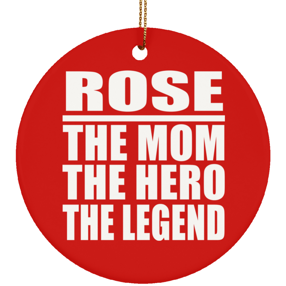 Rose The Mom The Hero The Legend - Circle Ornament