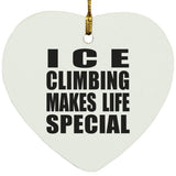 Ice Climbing Makes Life Special - Heart Ornament