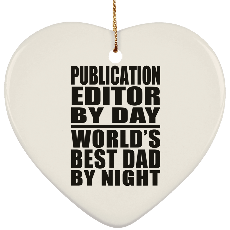 Publication Editor By Day World's Best Dad By Night - Heart Ornament