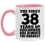 38th Birthday First 38 Years of Childhood Are The Hardest - 11oz Accent Mug Pink