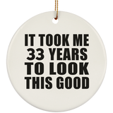 33rd Birthday Took Me 33 Years To Look This Good - Circle Ornament