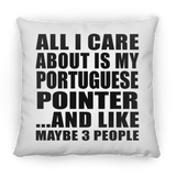 All I Care About Is My Portuguese Pointer - Throw Pillow