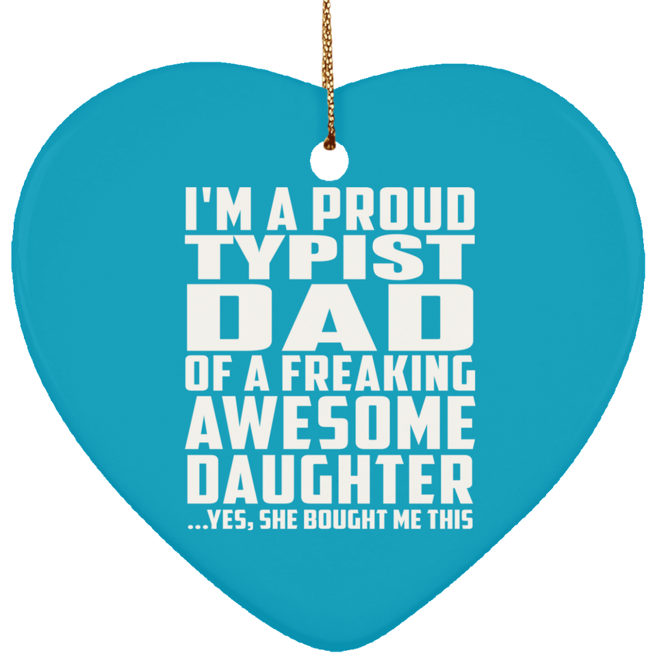 Proud Typist Dad Of Awesome Daughter - Heart Ornament