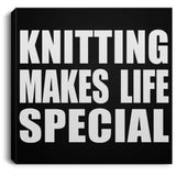 Knitting Makes Life Special - Canvas Square
