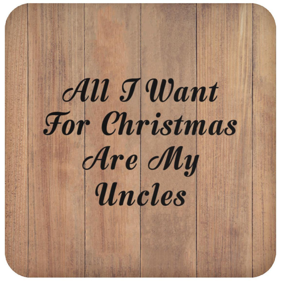 All I Want For Christmas Are My Uncles - Drink Coaster C