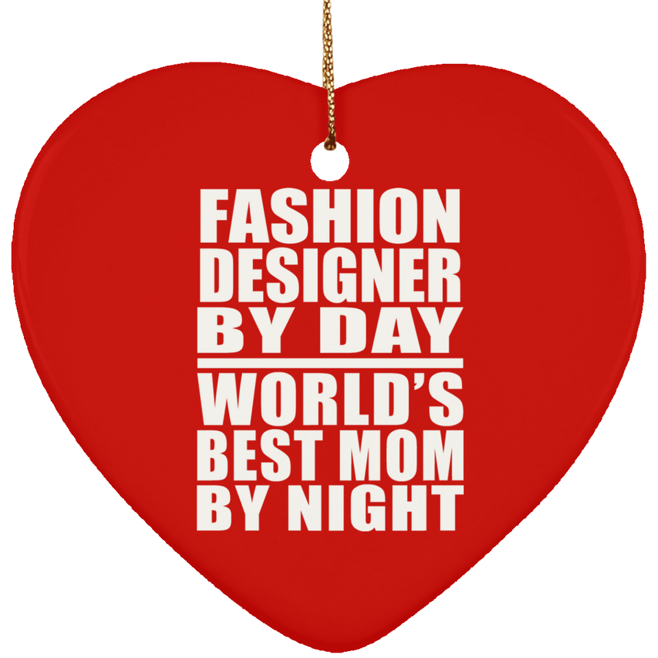 Fashion Designer By Day World's Best Mom By Night - Heart Ornament