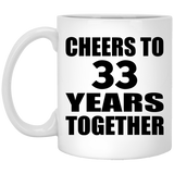 33rd Anniversary Cheers To 33 Years Together - 11oz Coffee Mug