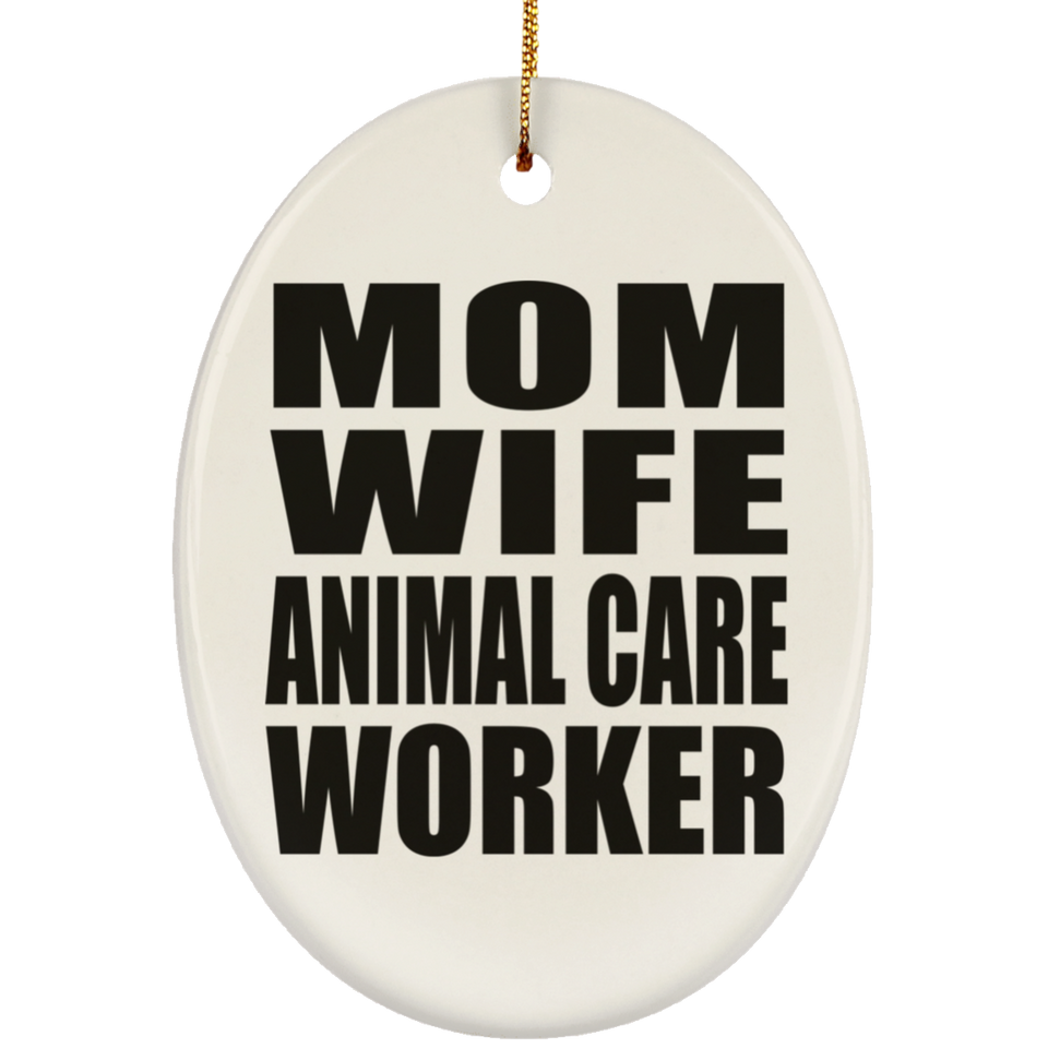 Mom Wife Animal Care Worker - Oval Ornament