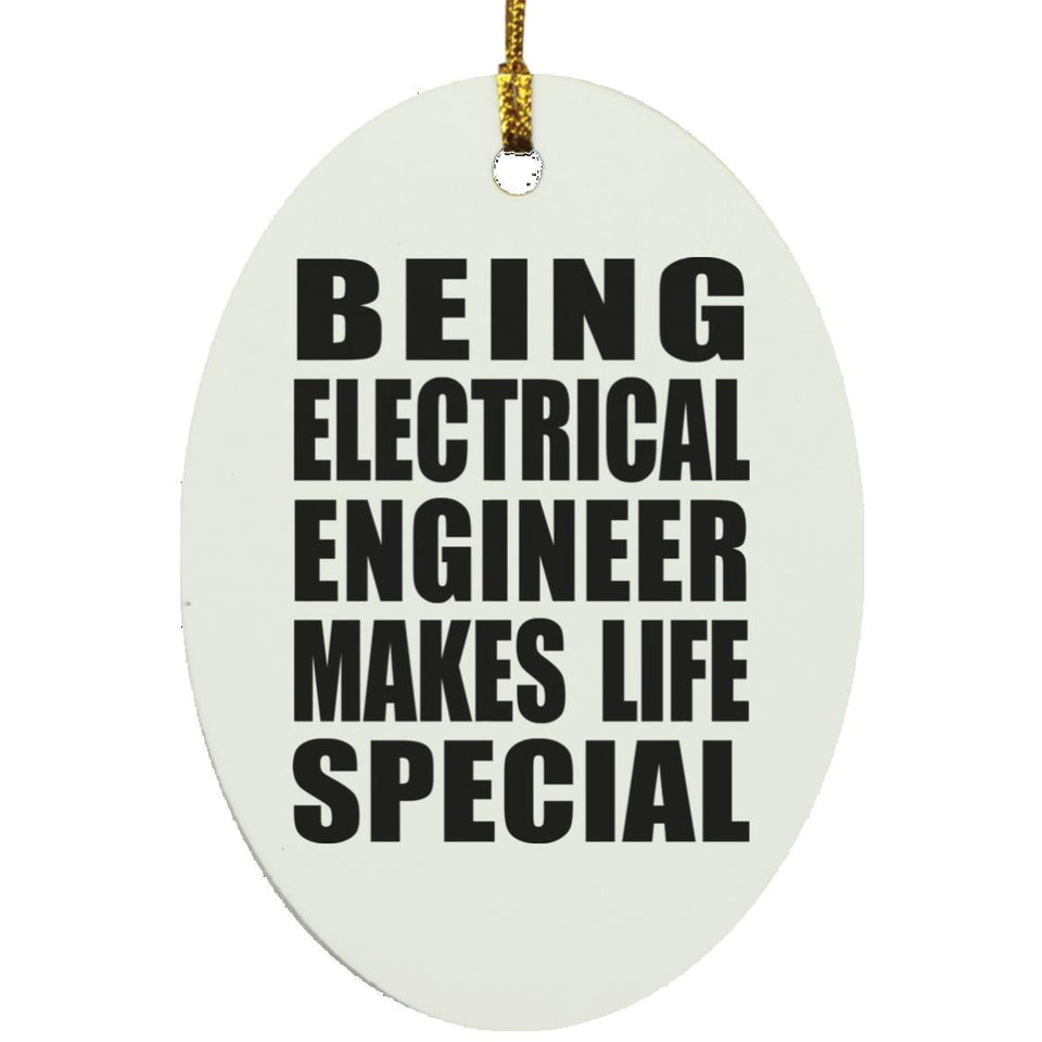 Being Electrical Engineer Makes Life Special - Oval Ornament