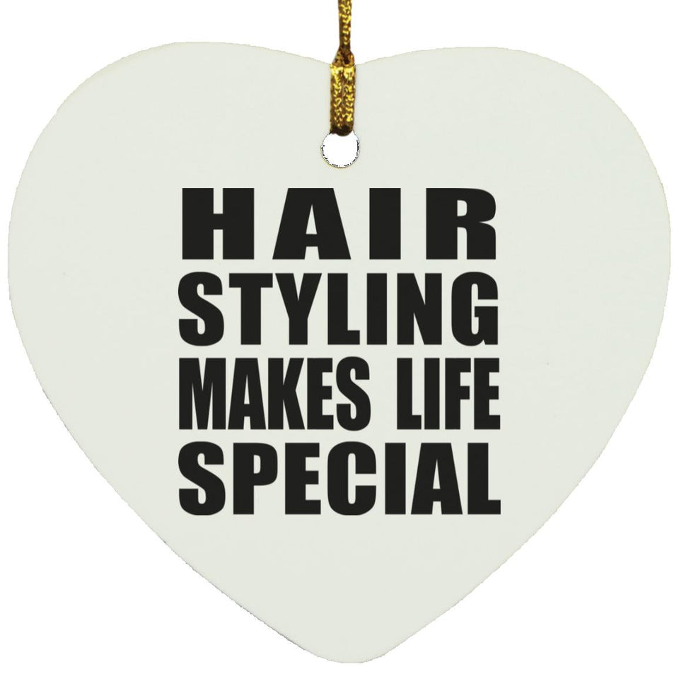 Hair Styling Makes Life Special - Heart Ornament
