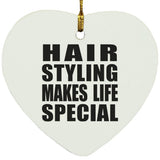 Hair Styling Makes Life Special - Heart Ornament