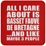 All I Care About Is Basset Fauve De Bretagne - Drink Coaster