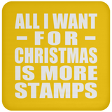 All I Want For Christmas Is More Stamps - Coaster