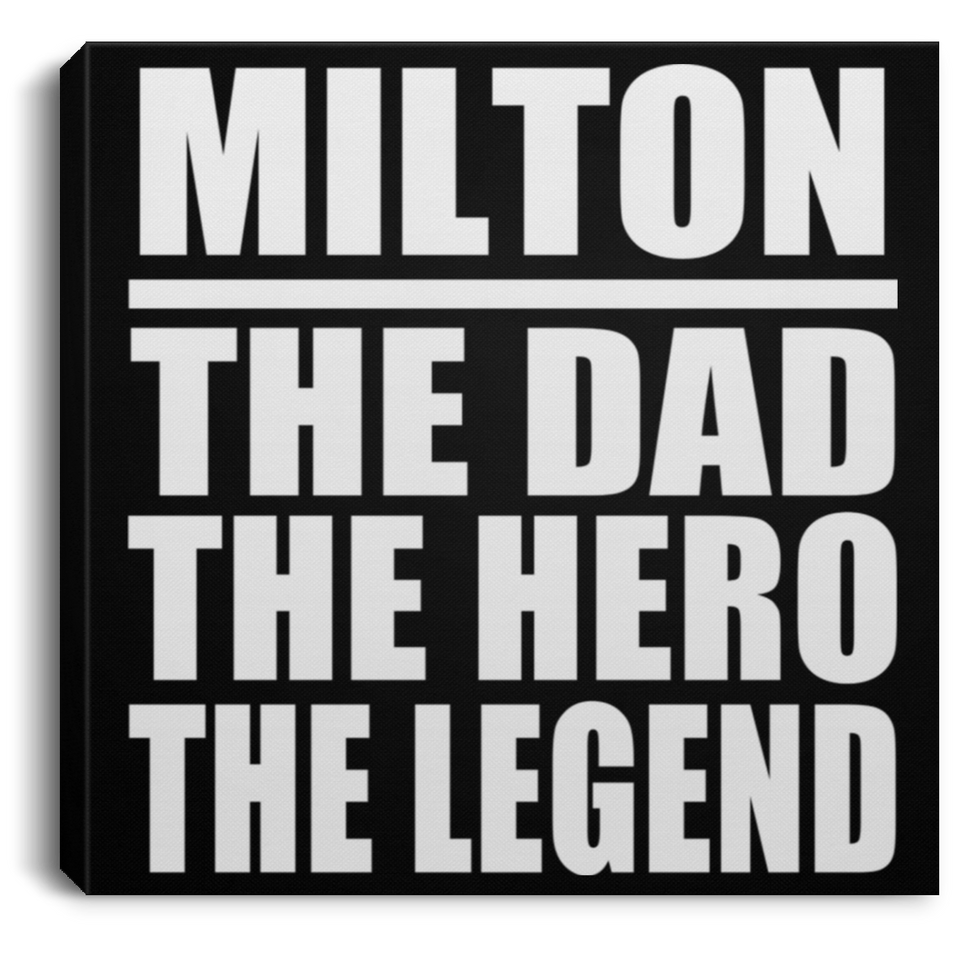 Milton The Dad The Hero The Legend - Canvas Square