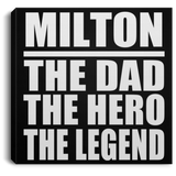 Milton The Dad The Hero The Legend - Canvas Square