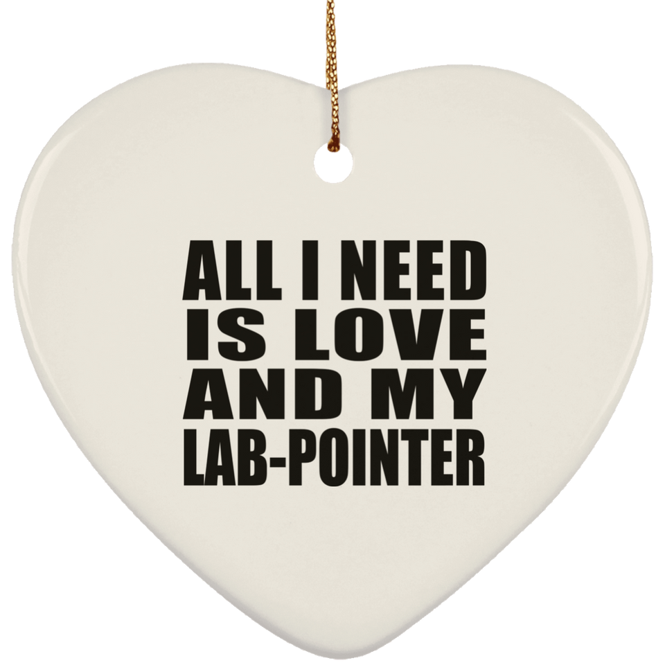 All I Need Is Love And My Lab-Pointer - Heart Ornament