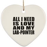 All I Need Is Love And My Lab-Pointer - Heart Ornament