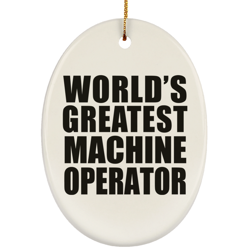 World's Greatest Machine Operator - Oval Ornament
