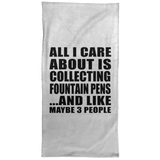 All I Care About Is Collecting Fountain Pens - Hand Towel