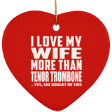 I Love My Wife More Than Tenor Trombone - Heart Ornament