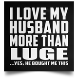 I Love My Husband More Than Luge - Poster Square