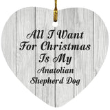All I Want For Christmas Is My Anatolian Shepherd Dog - Heart Ornament F