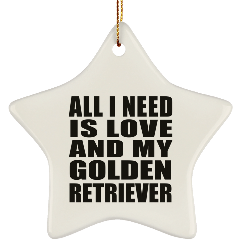 All I Need Is Love And My Golden Retriever - Star Ornament