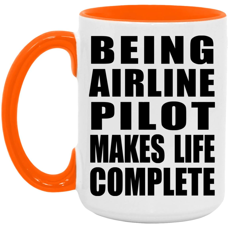 Being Airline Pilot Makes Life Complete - 15oz Accent Mug Orange