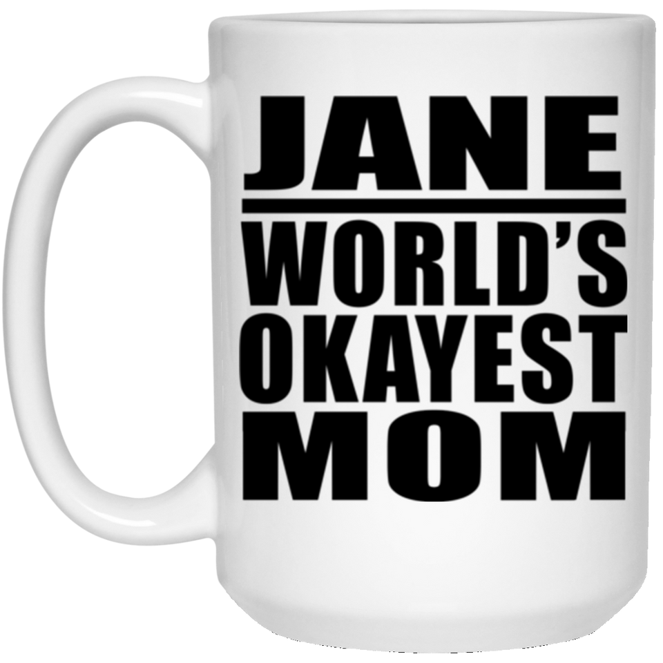 Jane World's Okayest Mom - 15 Oz Coffee Mug
