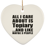 All I Care About Is Topiary - Heart Ornament