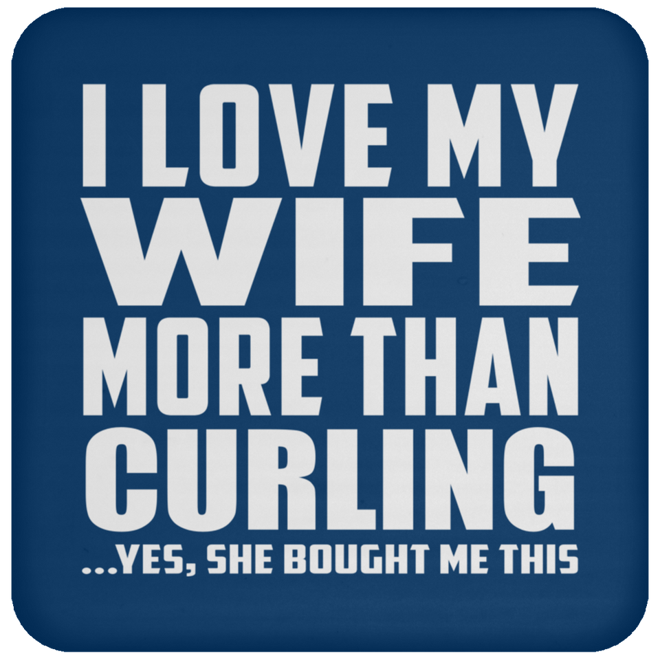 I Love My Wife More Than Curling - Drink Coaster