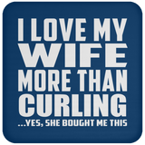 I Love My Wife More Than Curling - Drink Coaster