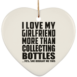 I Love My Girlfriend More Than Collecting Bottles - Heart Ornament